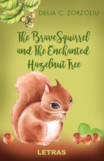 The Brave Squirrel and The Enchanted Hazelnut Tree - Delia C. Zorzoliu