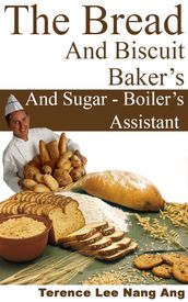 The Bread & Biscuit Baker s And Sugar-Boiler s Assistant