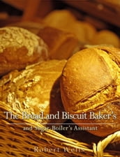 The Bread and Biscuit Baker s and Sugar-Boiler s Assistant