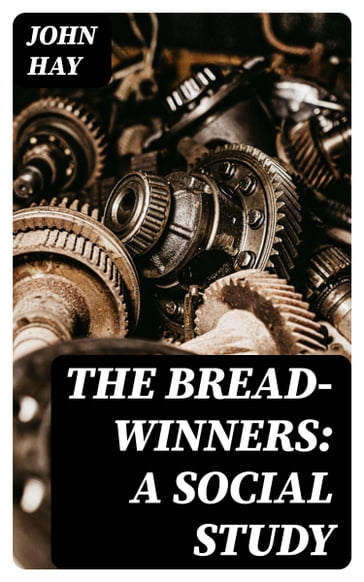 The Bread-winners: A Social Study - John Hay
