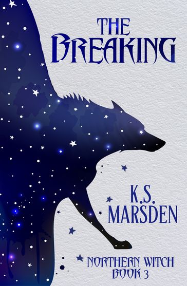 The Breaking (Northern Witch #3) - K.S. Marsden