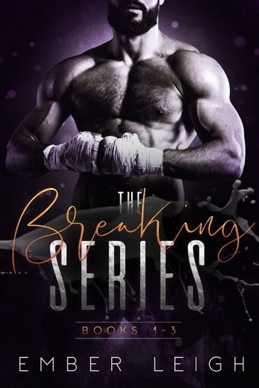 The Breaking Series : Books 1 - 3 MMA Romance Boxed Set - Ember Leigh