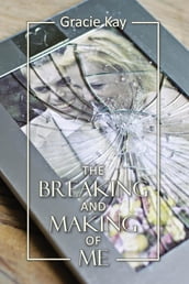 The Breaking and Making of Me