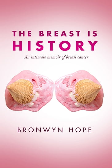 The Breast is History - Bronwyn Hope