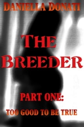 The Breeder: Part 1: Too Good To Be True