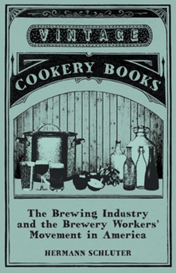 The Brewing Industry and the Brewery Workers' Movement in America - Hermann Schluter