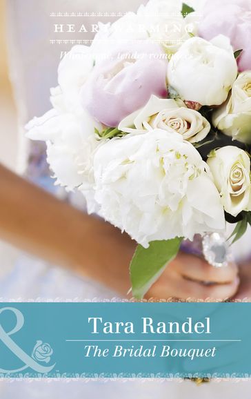 The Bridal Bouquet (The Business of Weddings, Book 4) (Mills & Boon Heartwarming) - Tara Randel