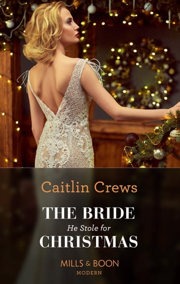 The Bride He Stole For Christmas (Mills & Boon Modern) - Caitlin Crews