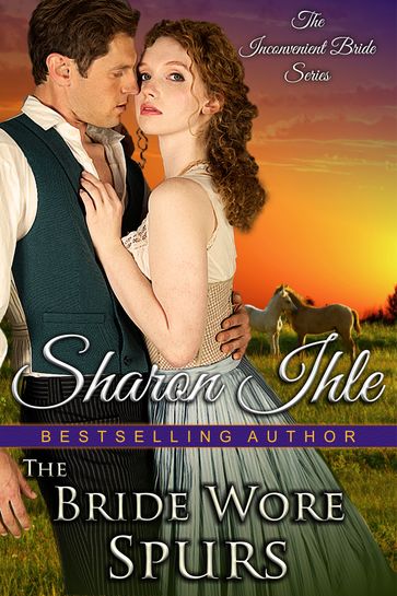 The Bride Wore Spurs (The Inconvenient Bride Series, Book 1) - Sharon Ihle