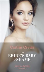 The Bride s Baby Of Shame (Stolen Brides, Book 2) (Mills & Boon Modern)