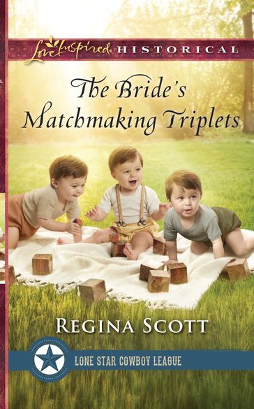The Bride's Matchmaking Triplets (Lone Star Cowboy League: Multiple Blessings, Book 3) (Mills & Boon Love Inspired Historical) - Regina Scott