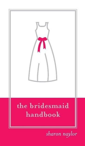 The Bridesmaid Handbook - Sharon Naylor
