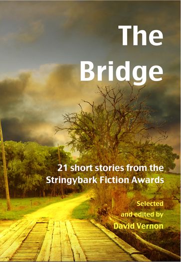 The Bridge: 21 Short Stories from the Stringybark Fiction Awards - David Vernon