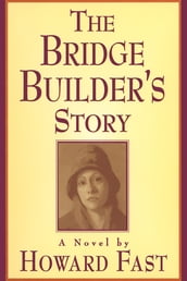 The Bridge Builder s Story: A Novel