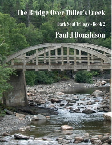 The Bridge Over Miller's Creek: Dark Soul Trilogy - Book 2 - Paul Donaldson