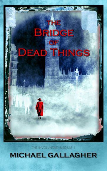 The Bridge of Dead Things - Michael Gallagher