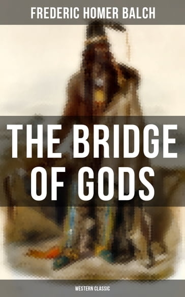 The Bridge of Gods (Western Classic) - Frederic Homer Balch