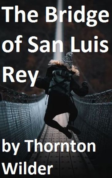 The Bridge of San Luis Rey - Thornton Wilder