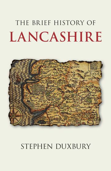 The Brief History of Lancashire - Stephen Duxbury
