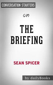 The Briefing: Politics, The Press, and The President by Sean Spicer Conversation Starters