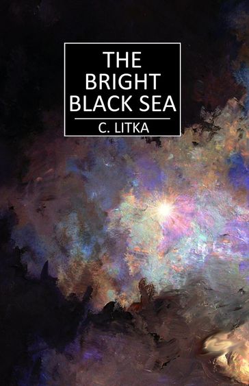 The Bright Black Sea - C. Litka