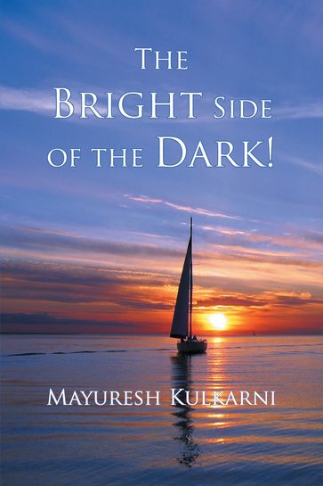 The Bright Side of the Dark! - Mayuresh Kulkarni