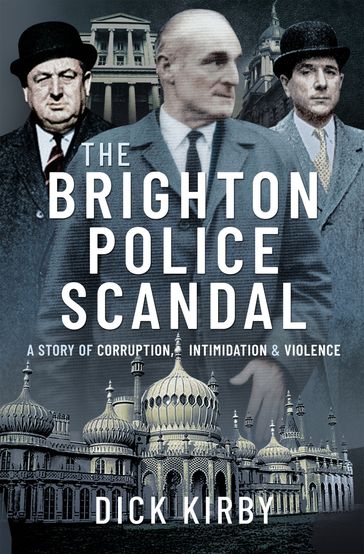 The Brighton Police Scandal - Dick Kirby