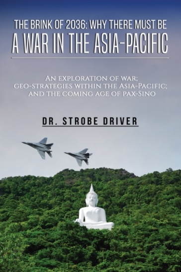 The Brink of 2036: Why There Must Be a War in the Asia-Pacific - Strobe Driver