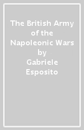 The British Army of the Napoleonic Wars