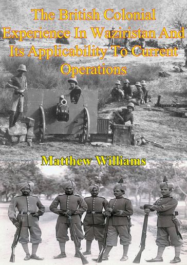 The British Colonial Experience In Waziristan And Its Applicability To Current Operations - Matthew Williams
