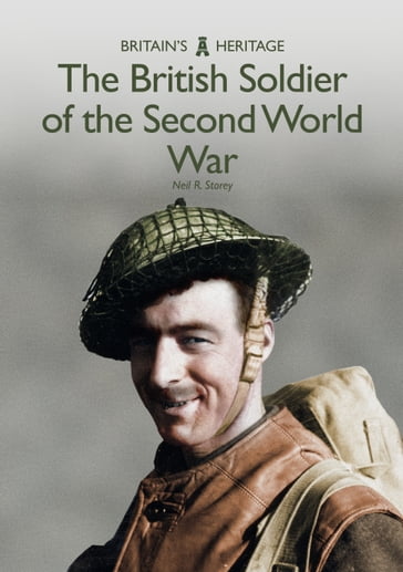 The British Soldier of the Second World War - Neil R. Storey