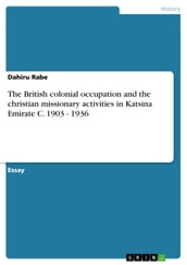 The British colonial occupation and the christian missionary activities in Katsina Emirate C. 1903 - 1936