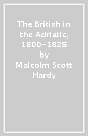 The British in the Adriatic, 1800-1825