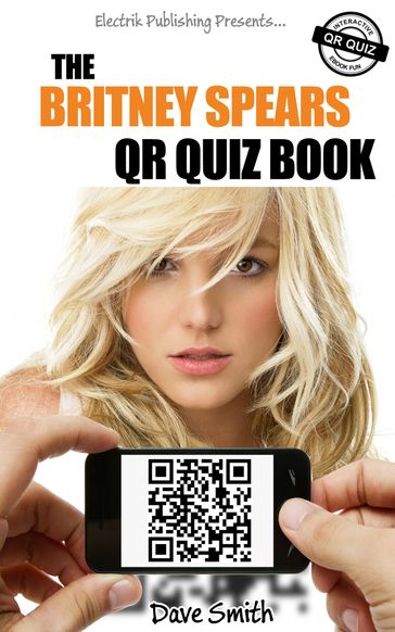 The Britney Spears QR Quiz Book - Dave Smith