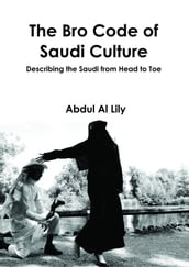 The Bro Code of Saudi Culture: Describing the Saudi from Head to Toe