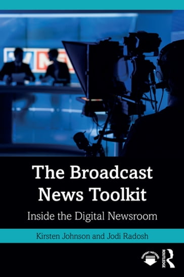 The Broadcast News Toolkit - JOHNSON KIRSTEN - Jodi Radosh