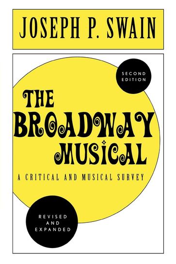 The Broadway Musical: A Critical and Musical Survey - Joseph P. Swain
