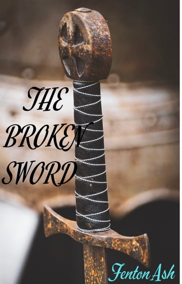 The Broken Sword - Fenton Ash