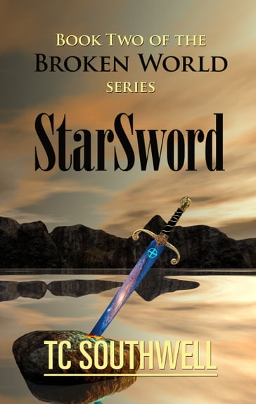 The Broken World Book Two: StarSword - T C Southwell
