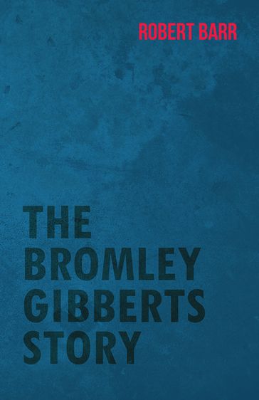 The Bromley Gibberts Story - Robert Barr