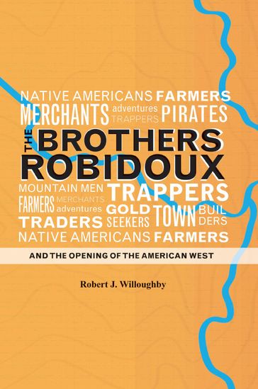 The Brothers Robidoux and the Opening of the American West - Robert J. Willoughby