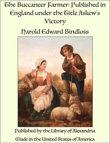 The Buccaneer Farmer: Published in England under the Title Askew's Victory - Harold Edward Bindloss