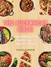 The Buckwheat Bibe: Unleashing The Power Of a Superfood