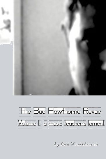 The Bud Hawthorne Revue, Volume 1: A Music Teacher's Lament - Bud Hawthorne