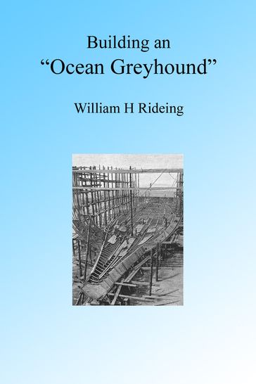 The Building of an Ocean Greyhound - William Rideing