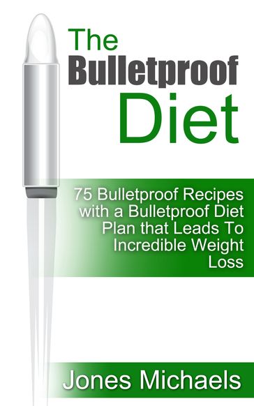 The Bulletproof Diet: - Jones Michaels