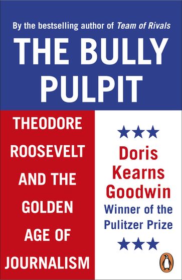 The Bully Pulpit - Doris Kearns Goodwin