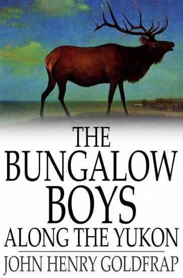 The Bungalow Boys Along the Yukon - John Henry Goldfrap
