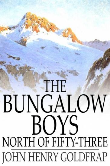 The Bungalow Boys North of Fifty-Three - John Henry Goldfrap