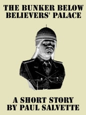 The Bunker below Believers  Palace: A Short Story